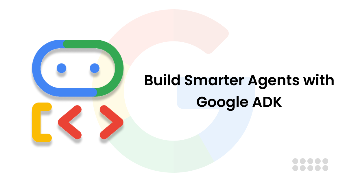 Google's Agent Development Kit and Multi-Agent Systems for Enterprise AI