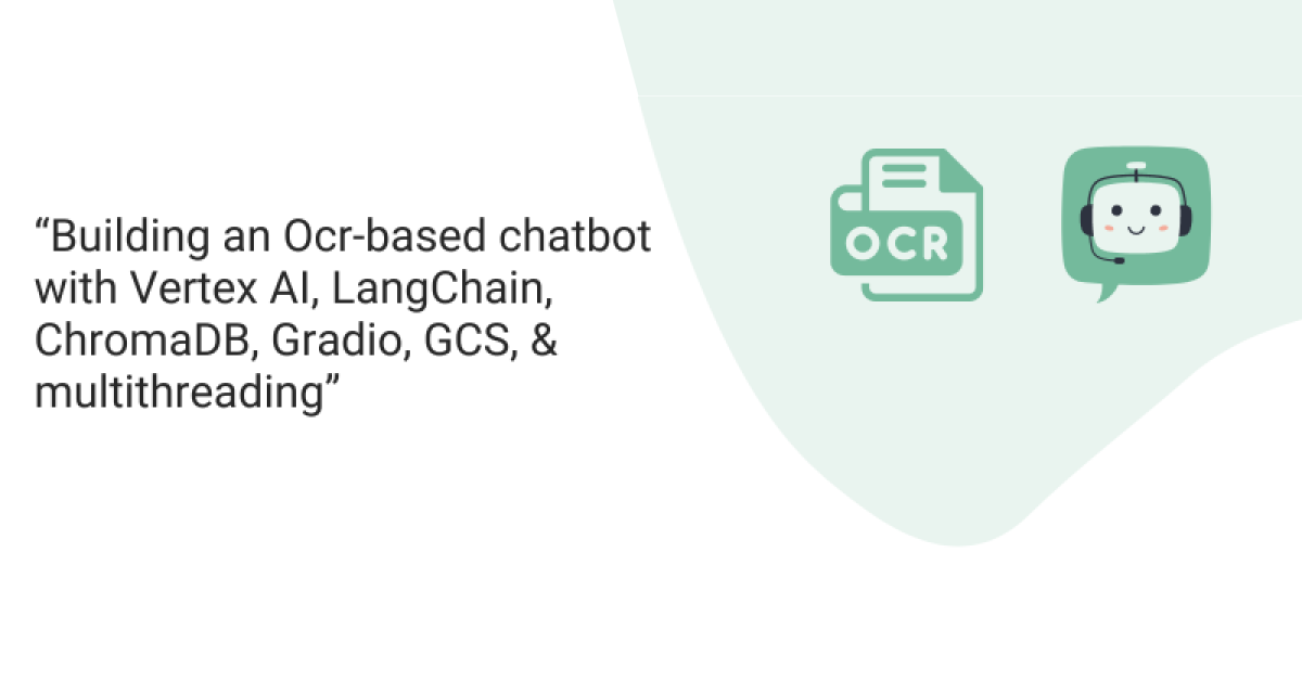 Building an OCR-Based Chatbot with Vertex AI, LangChain, ChromaDB, Gradio, GCS, and mutithreading