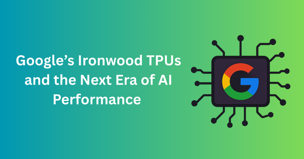 Google’s Ironwood TPUs Explained: The Future of Scalable AI Infrastructure